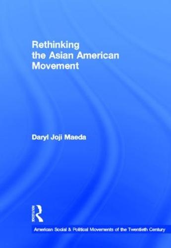 Rethinking the Asian American Movement - American Social and Political Movements of the 20th Century (Hardback)