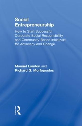 Social Entrepreneurship: How to Start Successful Corporate Social Responsibility and Community-Based Initiatives for Advocacy and Change (Hardback)