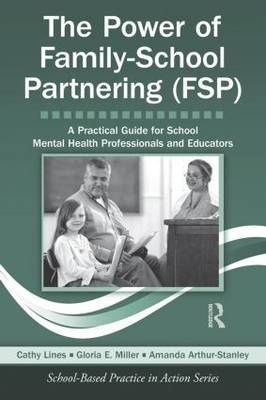The Power of Family-School Partnering (FSP): A Practical Guide for School Mental Health Professionals and Educators (Hardback)