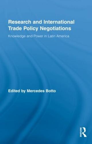 Research and International Trade Policy Negotiations: Knowledge and Power in Latin America - Routledge Studies in Latin American Politics (Hardback)