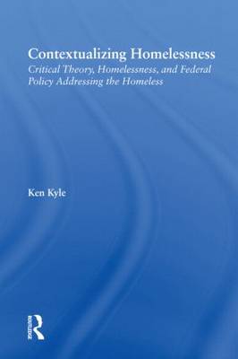 Contextualizing Homelessness: Critical Theory, Homelessness, and Federal Policy Addressing the Homeless - New Approaches in Sociology (Paperback)