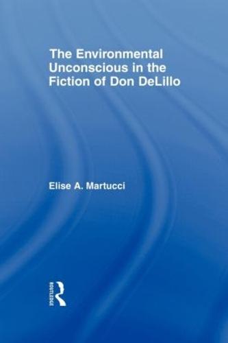 The Environmental Unconscious in the Fiction of Don DeLillo - Studies in Major Literary Authors (Paperback)
