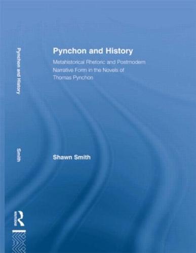 Pynchon and History: Metahistorical Rhetoric and Postmodern Narrative Form in the Novels of Thomas Pynchon - Studies in Major Literary Authors (Paperback)