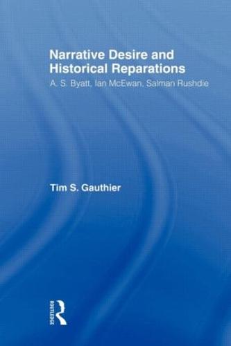 Narrative Desire and Historical Reparations: A.S. Byatt, Ian McEwan, and Salman Rushdie (Paperback)