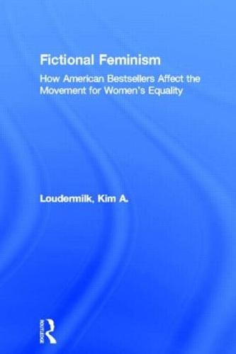Fictional Feminism: How American Bestsellers Affect the Movement for Women's Equality (Paperback)