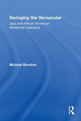 Swinging the Vernacular: Jazz and African American Modernist Literature - Studies in African American History and Culture (Paperback)