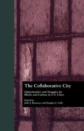 The Collaborative City: Opportunities and Struggles for Blacks and Latinos in U.S. Cities (Paperback)