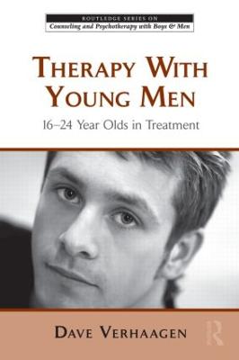 Therapy With Young Men: 16-24 Year Olds in Treatment - The Routledge Series on Counseling and Psychotherapy with Boys and Men (Paperback)