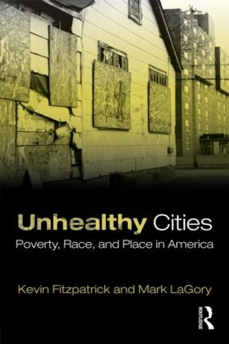 Unhealthy Cities: Poverty, Race, and Place in America (Paperback)
