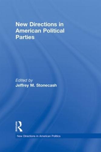 New Directions in American Political Parties - New Directions in American Politics (Hardback)