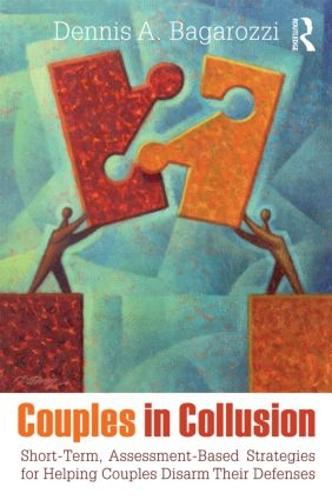 Couples in Collusion: Short-Term, Assessment-Based Strategies for Helping Couples Disarm Their Defenses - Routledge Series on Family Therapy and Counseling (Paperback)