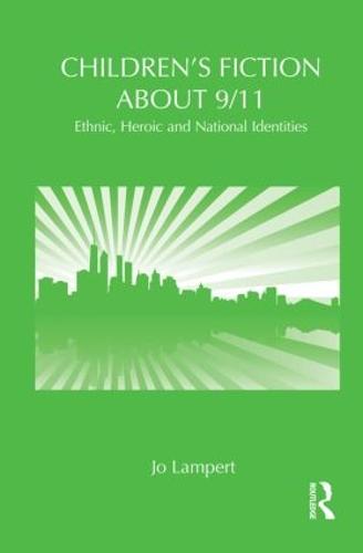 Children's Fiction about 9/11: Ethnic, National and Heroic Identities (Paperback)