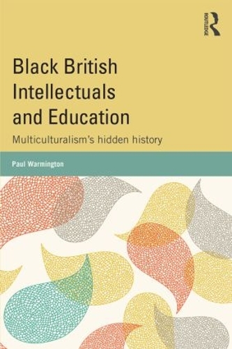 Black British Intellectuals and Education: Multiculturalism's hidden history (Paperback)