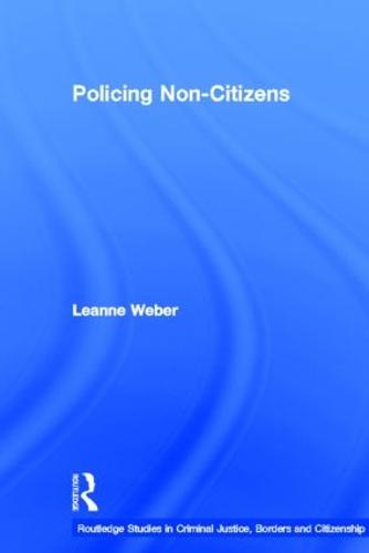 Policing Non-Citizens - Routledge Studies in Criminal Justice, Borders and Citizenship (Hardback)