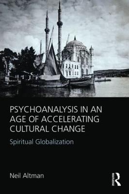 Psychoanalysis in an Age of Accelerating Cultural Change: Spiritual Globalization (Paperback)