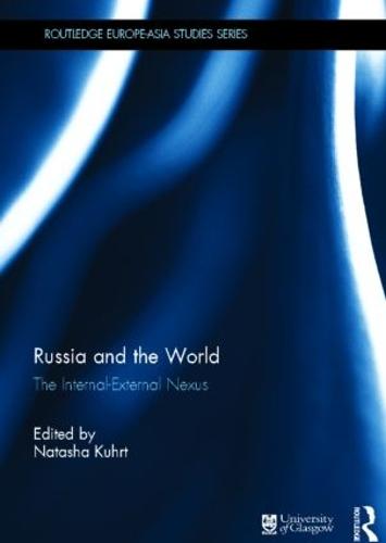 Russia and the World: The Internal-External Nexus - Routledge Europe-Asia Studies (Hardback)