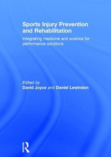 Sports Injury Prevention and Rehabilitation: Integrating Medicine and Science for Performance Solutions (Hardback)