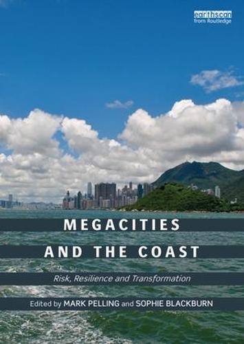 Megacities and the Coast: Risk, Resilience and Transformation (Paperback)