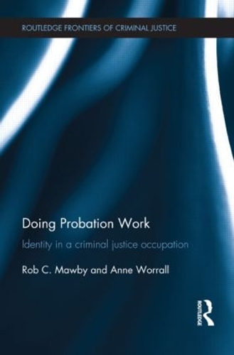 Doing Probation Work: Identity in a Criminal Justice Occupation - Routledge Frontiers of Criminal Justice (Paperback)