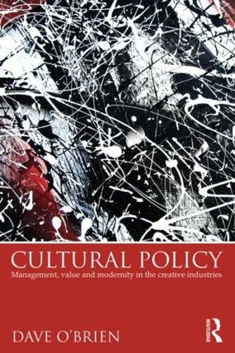 Cultural Policy: Management, Value & Modernity in the Creative Industries (Paperback)