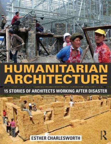 Humanitarian Architecture: 15 stories of architects working after disaster (Paperback)