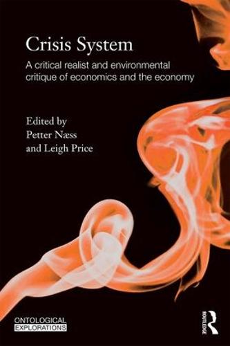 Crisis System: A critical realist and environmental critique of economics and the economy (Paperback)