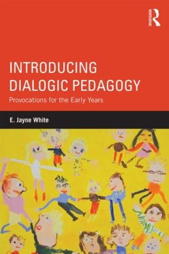 Introducing Dialogic Pedagogy: Provocations for the Early Years (Paperback)