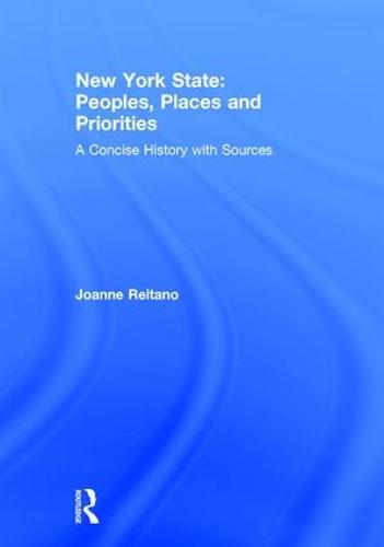 New York State: Peoples, Places, and Priorities: A Concise History with Sources (Hardback)