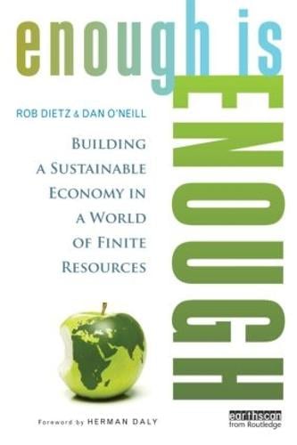 Enough Is Enough: Building a Sustainable Economy in a World of Finite Resources (Paperback)