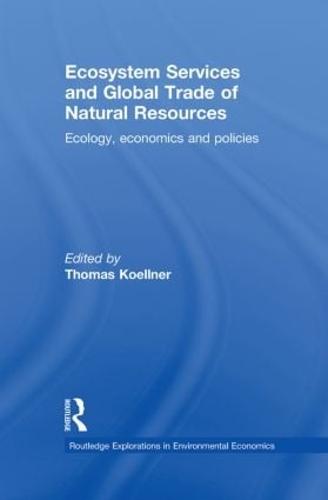 Ecosystem Services and Global Trade of Natural Resources: Ecology, Economics and Policies (Paperback)