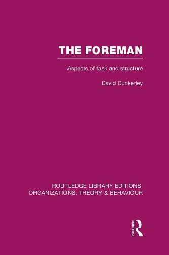 The Foreman: Aspects of Task and Structure - Routledge Library Editions: Organizations (Hardback)