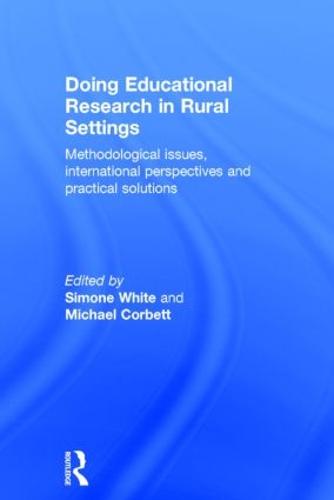 Doing Educational Research in Rural Settings: Methodological issues, international perspectives and practical solutions (Hardback)