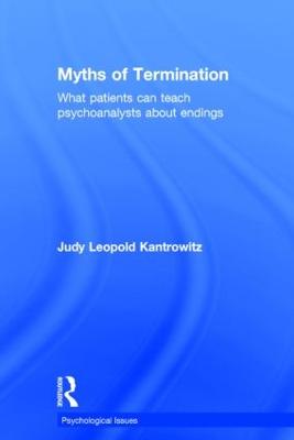 Myths of Termination: What patients can teach psychoanalysts about endings - Psychological Issues (Hardback)