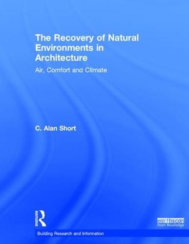 The Recovery of Natural Environments in Architecture: Air, Comfort and Climate - Building Research and Information (Hardback)