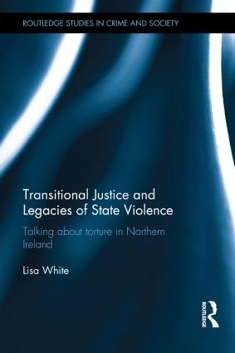 Transitional Justice and Legacies of State Violence - Routledge Studies in Crime and Society (Hardback)