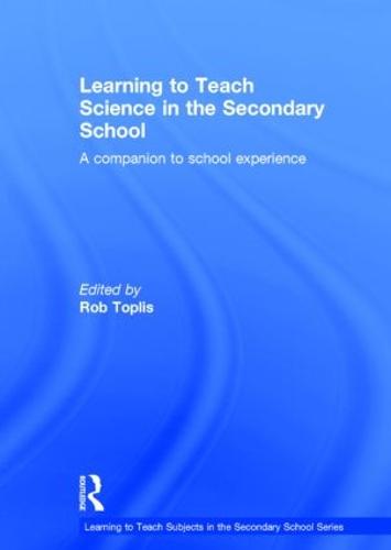 Learning to Teach Science in the Secondary School: A companion to school experience - Learning to Teach Subjects in the Secondary School Series (Hardback)