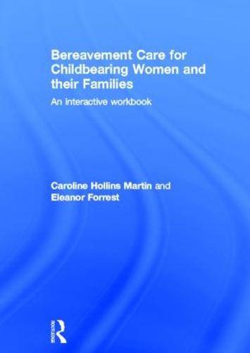 Bereavement Care for Childbearing Women and their Families: An Interactive Workbook (Hardback)