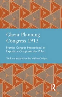 Ghent Planning Congress 1913: Premier Congres international et exposition comparee des villes - Studies in International Planning History (Hardback)