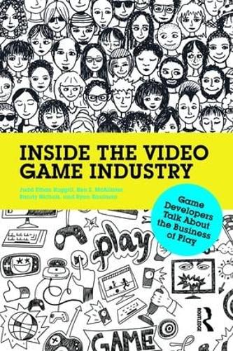 Inside the Video Game Industry: Game Developers Talk About the Business of Play (Paperback)