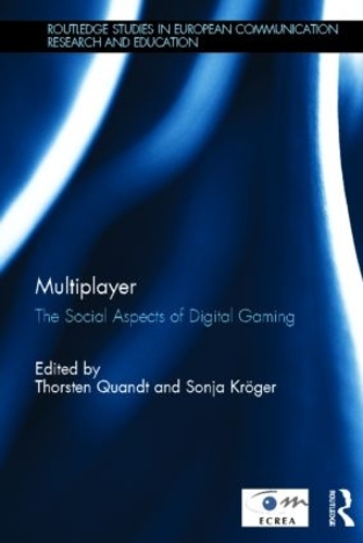 Multiplayer: The Social Aspects of Digital Gaming - Routledge Studies in European Communication Research and Education (Hardback)