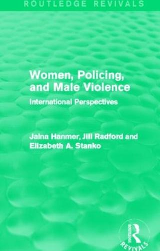 Women, Policing, and Male Violence: International Perspectives - Routledge Revivals (Hardback)
