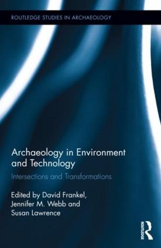 Archaeology in Environment and Technology: Intersections and Transformations - Routledge Studies in Archaeology (Hardback)