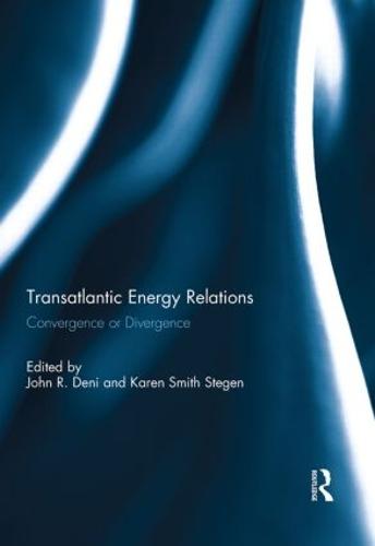 Transatlantic Energy Relations: Convergence or Divergence (Hardback)