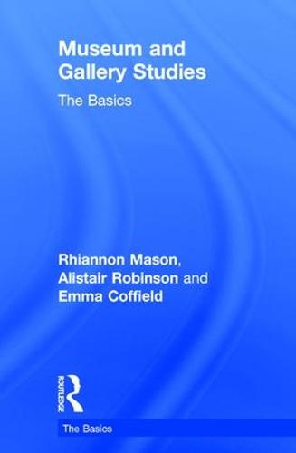 Museum and Gallery Studies: The Basics - The Basics (Hardback)