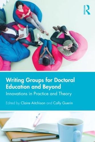 Writing Groups for Doctoral Education and Beyond: Innovations in practice and theory (Paperback)