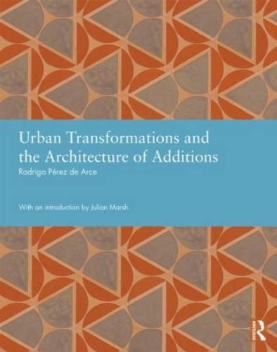 Urban Transformations and the Architecture of Additions - Studies in International Planning History (Hardback)