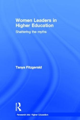 Cover Women Leaders in Higher Education: Shattering the myths - Research into Higher Education