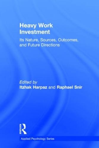 Heavy Work Investment: Its Nature, Sources, Outcomes, and Future Directions - Applied Psychology Series (Hardback)