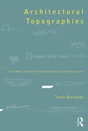 Architectural Topographies: A Graphic Lexicon of How Buildings Touch the Ground (Paperback)