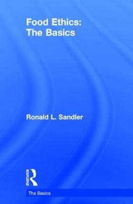 Food Ethics: The Basics - The Basics (Hardback)